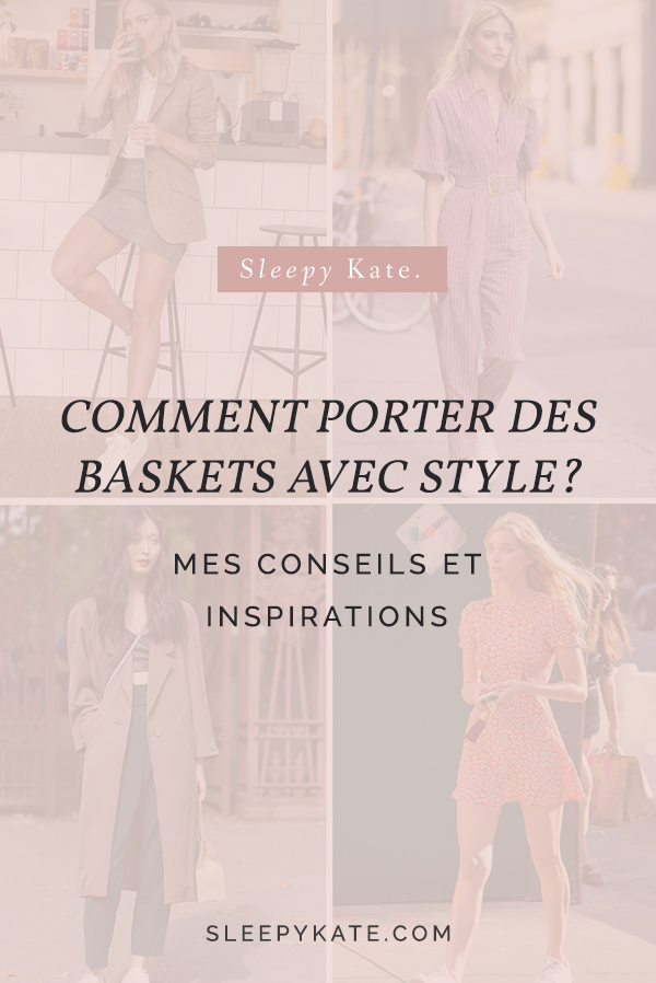 Comment porter les baskets avec style? - Sleepy Kate Mes idées et inspirations de tenues avec des sneakers! 