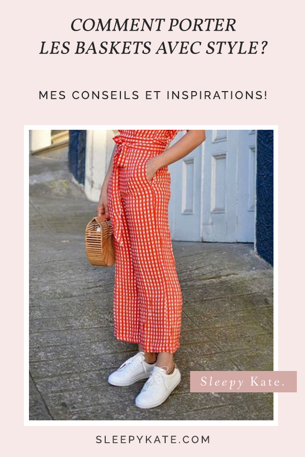 Comment porter les baskets avec style? - Sleepy Kate Mes idées et inspirations de tenues avec des sneakers! 