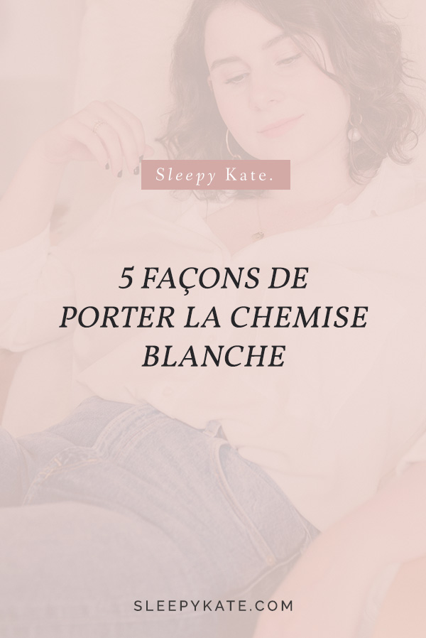 La chemise blanche est un basiques de la garde-robe féminine. Mais comment porter la chemise blanche oversize? Voici mes 5 looks pour ce printemps! #femmestyle #femmemode