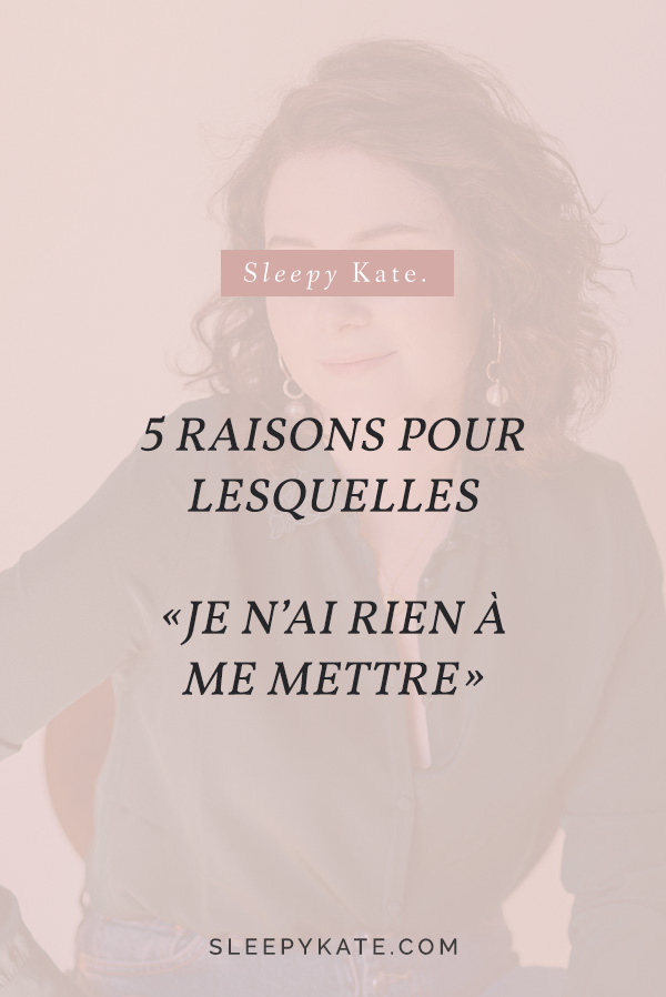 Les 5 raisons pour lesquelles vous dites "je n'ai rien à me mettre". Pour trouver son style vestimentaire, c'est important de comprendre pourquoi vous prononcer cette phrase! #modefemmes #style #capsulewardrobe