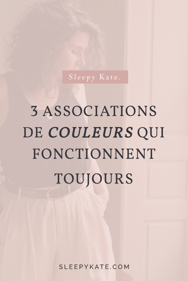 3 associations de couleurs qui fonctionnent à tous les coups! Améliorez votre style vestimentaire avec mes conseils de mode! #caspulewardrobe #slowfashion #sleepykate