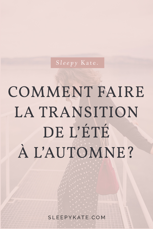 Comment bien faire la transition de l'été à l'automne et faire des looks stylées? Je vous donne toutes mes astuces et conseils pour réussir vos tenues!